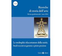 Ricerche di storia dell'arte. Le molteplici sfaccettature della rarità. Studi recenti su gemme e pietre preziose (2024) (Vol. 3)