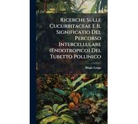 Ricerche Sulle Cucurbitaceae E Il Significatio Del Percorso Intercellulare (Endotropico) Del Tubetto Pollinico