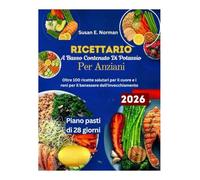 Ricettario a basso contenuto di potassio per anziani: Oltre 100 ricette salutari per il cuore e i reni per il benessere dell'invecchiamento