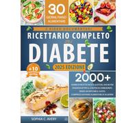 Ricettario completo sul diabete: 2000+ giorni di ricette facili e gustose, anche per diagnosi di tipo 2, con pochi carboidrati, senza sacrificare il gusto, compreso un piano alimentare di 30 giorni