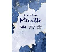 Ricettario da Scrivere: Taccuino di Cucina Per Conservare le Tue Ricette Preferite .