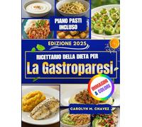 Ricettario Della Dieta Per La Gastroparesi: Ricette Nutrienti E Facili Da Digerire Con Piano Pasti