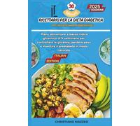 Ricettario dietetico per diabetici di 30 minuti per neodiagnosticati: Piano alimentare a basso indice glicemico di 4 settimane per controllare la glicemia, perdere peso e invertire il prediabete