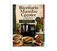 RICETTARIO MAMBO CECOTEC ITALIANO: Il Gusto in Ogni Piatto: Ricette Facili e Veloci