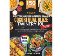 Ricettario per Friggitrice ad Aria COSORI Dual Blaze TwinFry 10L | Con Foto a Colori: Cucina in modo flessibile, goditi ricette creative per la vita quotidiana