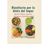 Ricettario per la dieta del lupus: Ricette deliziose con piano alimentare e lista della spesa