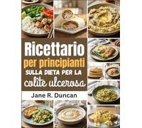 Ricettario per principianti sulla dieta per la colite ulcerosa