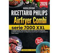 Ricettario Philips Airfryer Combi serie 7000 XXL: Progettato per settimane intere: 100 ricette con planner, prodotti di base per la dispensa, trucchi per il congelatore e salse veloci