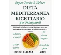 Ricettario super facile e veloce sulla dieta mediterranea per principianti:: 100+ Ricette Facili, Veloci e Deliziose per una Vita Sana - Pronte in Soli 15 Minuti!