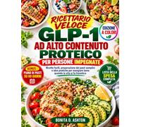 RICETTARIO VELOCE GLP-1 AD ALTO CONTENUTO PROTEICO PER PERSONE IMPEGNATE: Ricette facili, preparazione dei pasti semplici e idee pratiche per mangiare bene quando la vita si fa frenetica