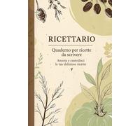 Ricettario Vuoto da Compilare - Quaderno delle Ricette con Schede Ingredienti, Preparazione e Note Personali: Libro di Cucina Personalizzabile - ... Regalo per Amanti del Cibo e della Cucina