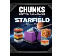 RICETTE CHUNKS PER TUTTI: Guida culinaria non ufficiale ai sapori di Starfield: Dai grandi classici alle edizioni limitate della Frontiera.