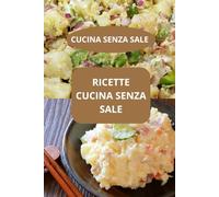 RICETTE CUCINA SENZA SALE: CUCINA SENZA SALE - alimentazione senza sale - dieta cuore sano