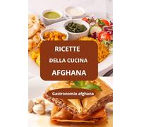 Ricette della cucina afghana: Gastronomia afghana - Cucina tradizionale afghana - Specialità afghane - cucina afghana