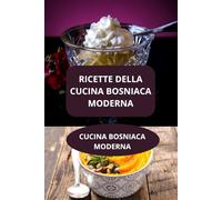 RICETTE DELLA CUCINA BOSNIACA MODERNA: CUCINA BOSNIACA MODERNA - Ricette tradizionali Bosnia - Ricette casalinghe Bosnia