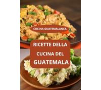 RICETTE DELLA CUCINA DEL GUATEMALA: CUCINA GUATEMALANCA - cucina tradizionale guatemalteca - ricette del Guatemala