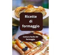 Ricette di formaggio: Cottura facile del formaggio - ricette con formaggio - formaggi in cucina