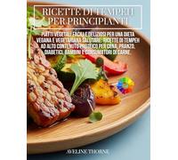 Ricette di Tempeh per Principianti:: Piatti Vegetali Facili e Deliziosi per una Dieta Vegana e Vegetariana Salutare