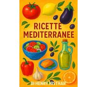 RICETTE MEDITERRANEE TRA VECCHIO E NUOVO.: MARE NOSTRUM: SAPORI SENZA CONFINI.