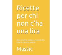 Ricette per chi non c'ha una lira: idee di ricette semplici, economiche, veloci e con zero sprechi