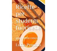 Ricette per studenti fuorisede: (più o meno cresciuti)