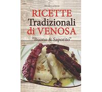 Ricette tradizionali di Venosa - Buono & Saporito: Ricette della tradizione ... per ricordare e mai dimenticare i sapori della nostra Venosa