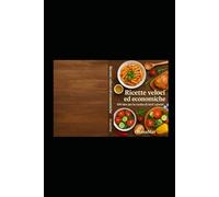 Ricette veloci ed economiche - 100 idee per cucine di tutti i giorni