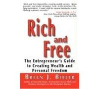 Rich and Free - The Entrepreneur's Guide to Creating Wealth and Personal Freedom Bieler, Brian J. (Auteur)