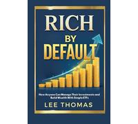 Rich by Default: How Anyone Can Manage Their Investments and Build Wealth With Simple ETFs
