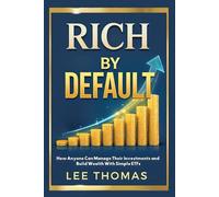 Rich by Default: How Anyone Can Manage Their Investments and Build Wealth With Simple ETFs