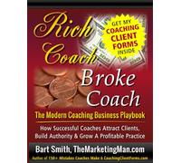 Rich Coach Broke Coach:: The Modern Coaching Business Playbook - How Successful Coaches Attract Clients, Build Authority & Grow a Profitable Practice