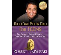 Rich Dad Poor Dad for Teens: The Secrets About Money - That You Don't Learn in School!.