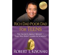 Rich Dad Poor Dad for Teens: The Secrets About Money - That You Don't Learn in School