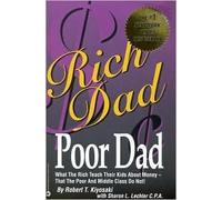 Rich Dad Poor Dad: What The Rich Teach Their Kids About Money - That The Poor And Middle Class Do Not!