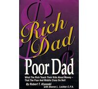 Rich Dad Poor Dad: What the Rich Teach Their Kids About Money - That the Poor and the Middle Class Do Not!