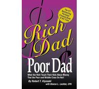 Rich Dad Poor Dad: What the Rich Teach Their Kids About Money-That the Poor and the Middle Class Do Not!