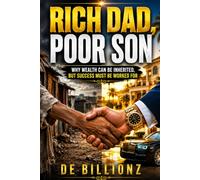 RICH DAD, POOR SON: Why Wealth Can Be Inherited, But Success Must Be Worked For