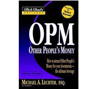 Rich Dad's Advisors®: OPM: Other People's Money: How to Attract Other People's Money for Your Investments -- the UItimate Leverage