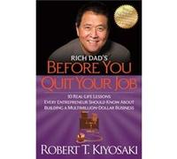Rich Dads Before You Quit Your Job by Robert T. Kiyosaki Robert T Kiyosaki, (Auteur)