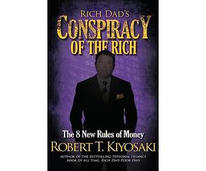 Rich Dad's Conspiracy of the Rich: The 8 New Rules of Money