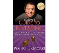 Rich Dad's Guide to Investing: What the Rich Invest In, That the Poor and Middle-Class Do Not