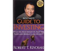 Robert T. Kiyosaki – Rich Dads Guide to Investing