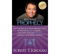 Rich Dad's Prophecy: Why the Biggest Stock Market Crash in History Is Still Coming...and How You Can Prepare Yourself and Profit from It!