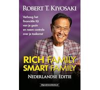 Rich Family Smart Family - NL editie: Verhoog het financiële IQ van je gezin en neem controle over je toekomst