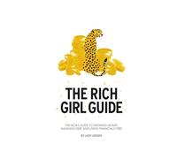 Rich Girl Guide: The no B.S. guide to growing money, smashing debt, and living financially free