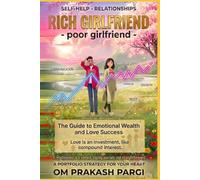 Rich Girlfriend Poor Girlfriend: The Guide to Emotional Wealth and Love Success