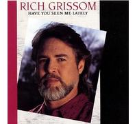 Grissom, Rich - Have You Seen Me Lately
