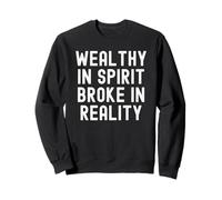 Rich in Spirit Broke in Reality Observation Sarcastique Sweatshirt