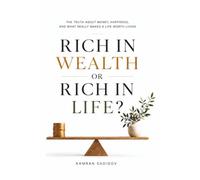 Rich in Wealth or Rich in Life?: The Truth About Money, Happiness, and What Really Makes a Life Worth Living