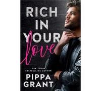 Rich in Your Love by Pippa Grant Pippa Grant (Auteur)